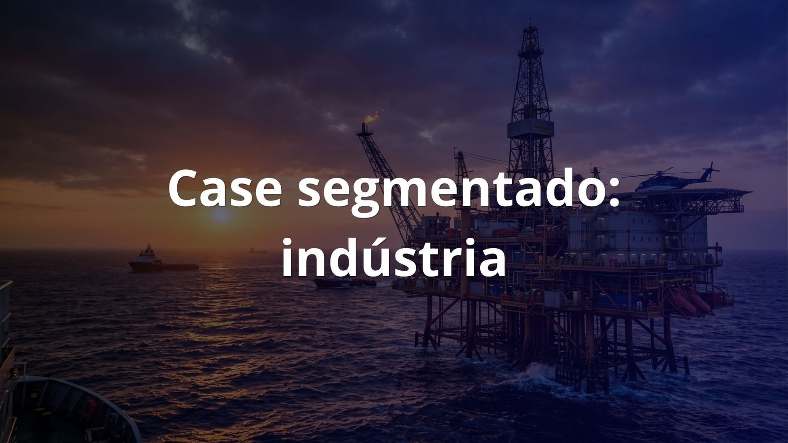 Case Segmentado - Indústria